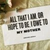 Letterpress: All That I Am Owe To My Mother