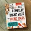 The Complete Baking Book For Young Chefs